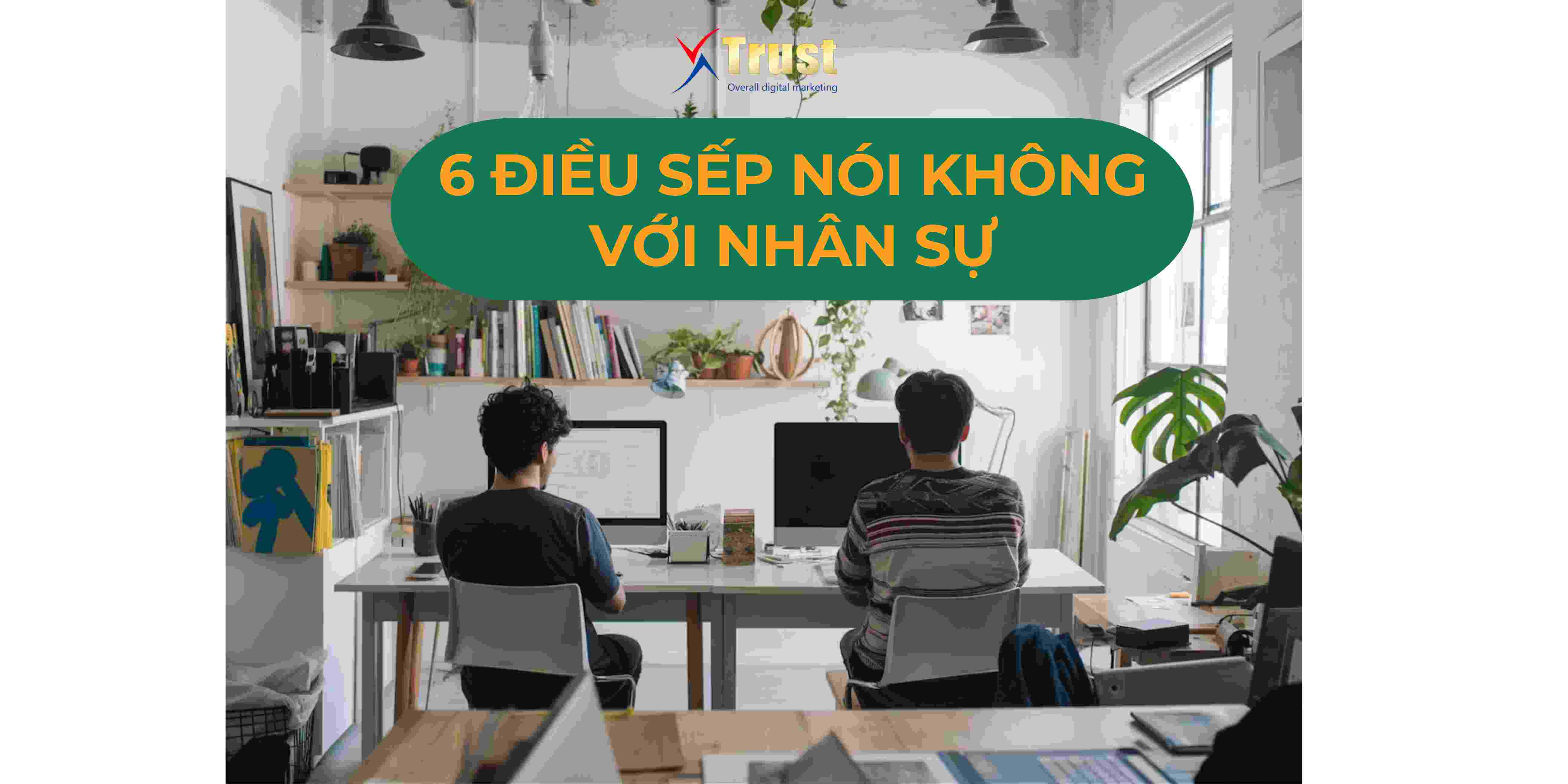 ( Bật mí) 6 điều nhà quản lý không nói không với nhân sự để hoàn thiện bộ máy vận hành