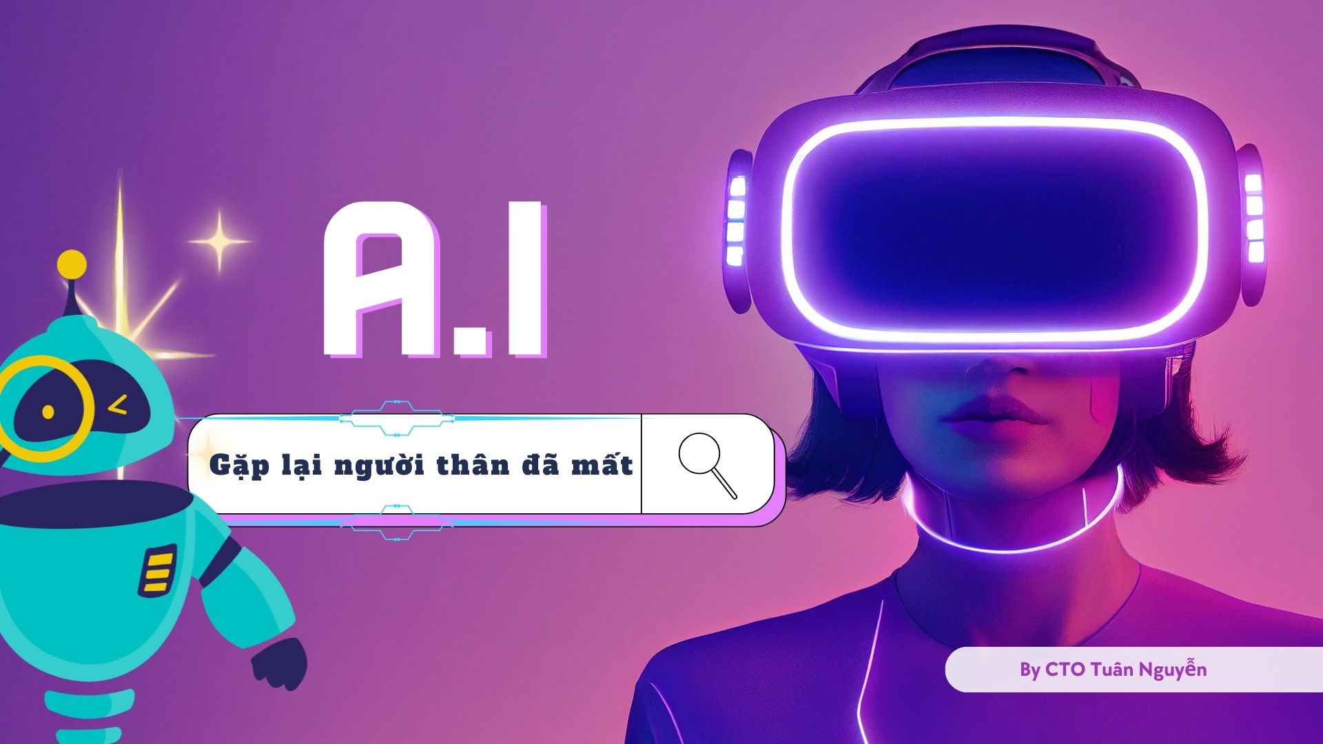 CTO Tuân Nguyễn: A.I sẽ giúp chúng ta gặp lại người thân đã mất