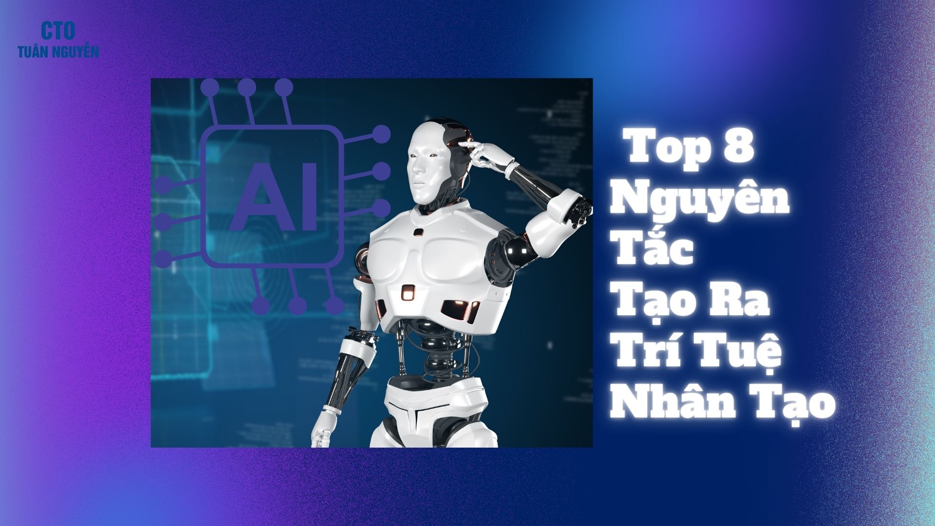 Top 8 Nguyên Tắc Tạo Ra Trí Tuệ Nhân Tạo: Xây Dựng Nền Tảng Cho Tương Lai