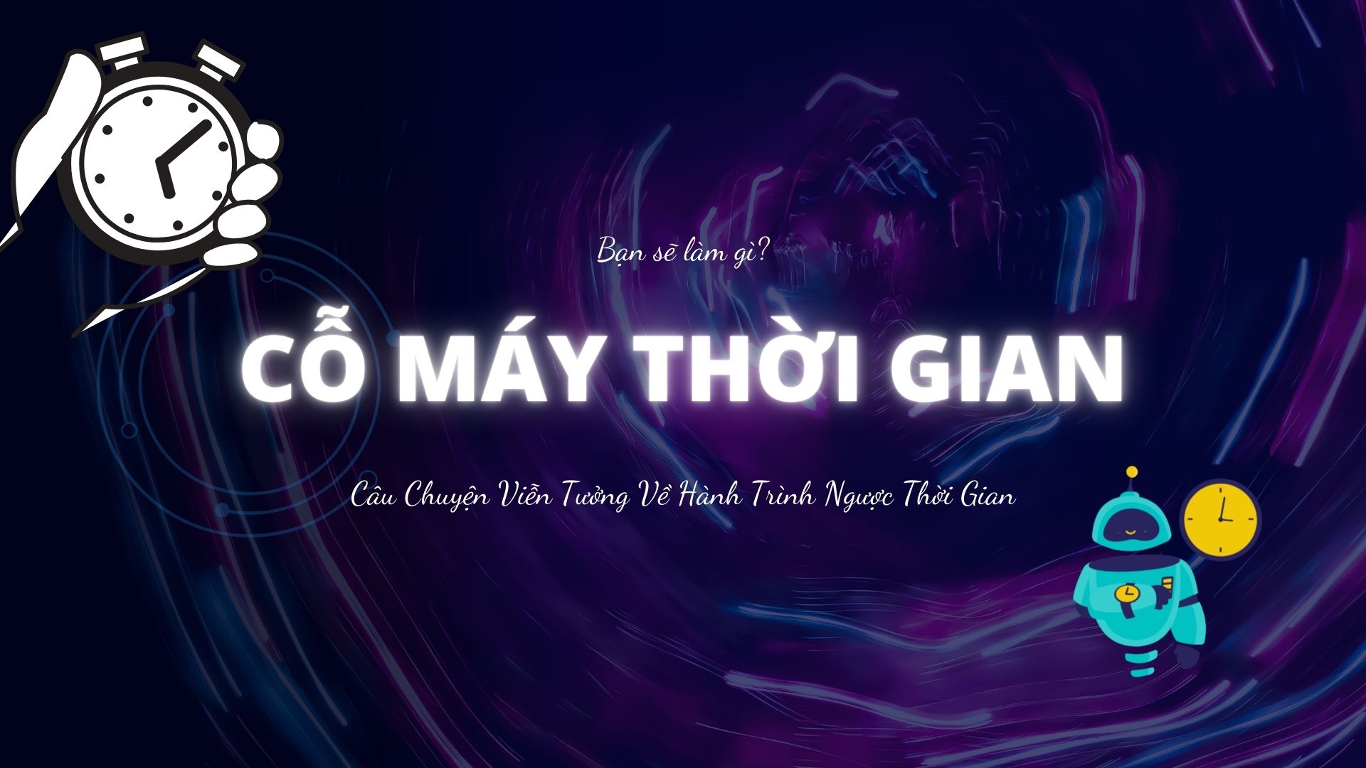 Nếu như một ngày bạn có một cỗ máy thời gian bạn sẽ làm gì